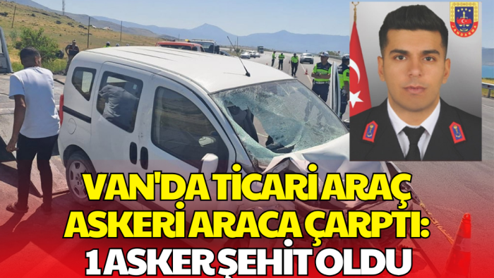 Van'da Sivil Araç Askeri Araca Çarptı: 1 Şehit 4 Yaralı